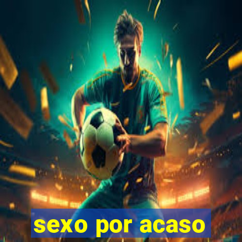 sexo por acaso